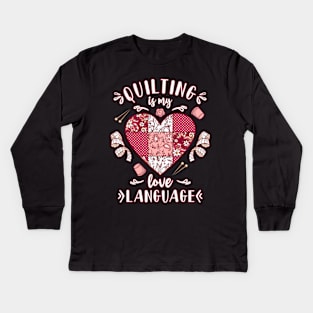 Quilting Quilter Quilting Is My Love Language Quilt Lover Kids Long Sleeve T-Shirt